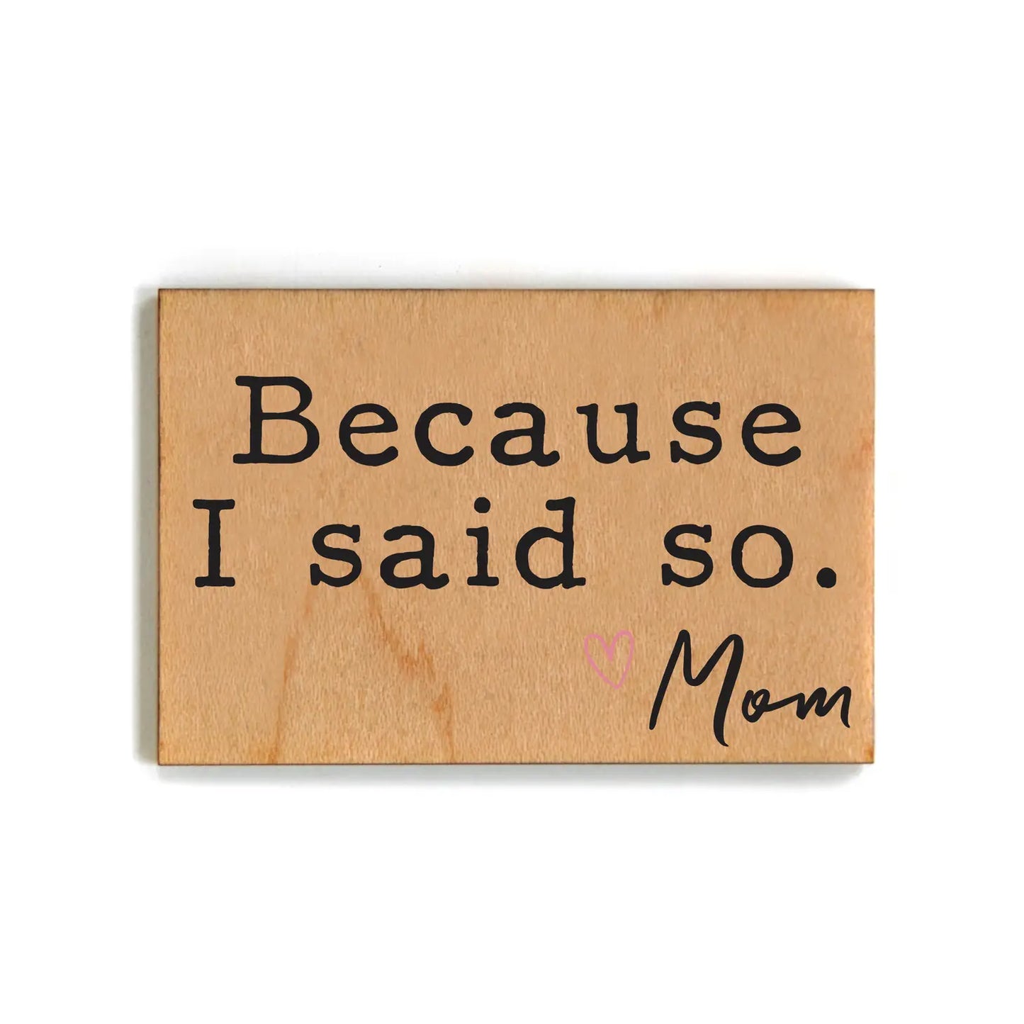 Because I Said So, Mom. Magnet