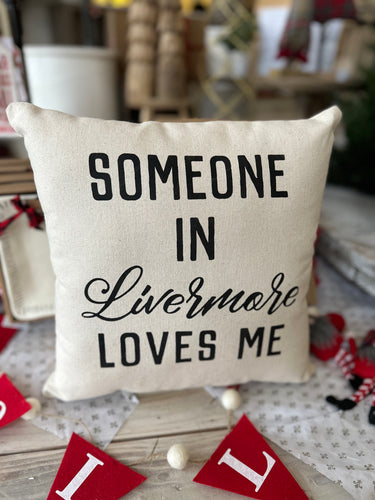 Someone In Livermore Loves Me Pillow!