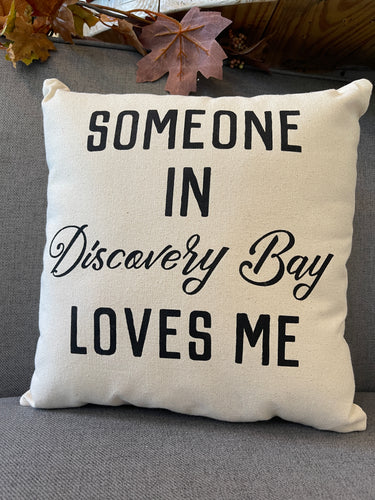 Custom Someone In Discovery Bay Loves Me Pillow!